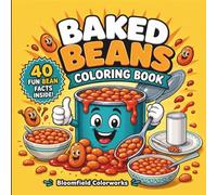 Baked Beans Coloring Book: The Ultimate Bean-Tastic Coloring Adventure with 40 Fun Facts and Hilarious Bean-Themed Illustrations