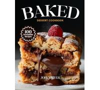 BAKED DESSERT COOKBOOK: Mouthwatering Baked Dessert Recipes: From Golden Classics to Creative Sweet Twists-Oven-Fresh Treats for Every Skill Level, Craving, and Celebration