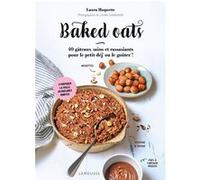 Baked oats Laura HAQUETTE (Auteur), Jordan Landaverde (Photographie), Delphine Lebrun (Conception)