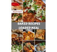 BAKED RECIPES LOADED MEAL: Harvest Easy Delicious Mouthwatering Comfort Authentic Loaded Cookbook With Satisfying Nutrition Irresistible Mediterranean Favorite Food Diet Dishes To Enjoy