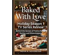 Baked With Love: Holiday Season 1 TV Series Review: Behind the Scenes of Festive Bakes, Stories, and Showstoppers