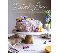 Baked with Love: Over 100 Allergy-Friendly Vegan Desserts