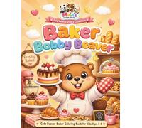 Baker Bobby Beaver: A Fun Coloring Book for Kids Ages 3-8: Cute Animal Career Coloring Book Featuring Fun and Easy Pages for Boys and Girls Who Love Baking