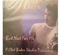 Baker, Chet - But Not for Me: A Studio Discovery
