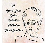 Baker, Dixie J. - A Dixie Jane Baker Collection Featuring Alice Wall
