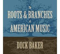 Baker Duck - The Roots & Branches of American Mu [Import]