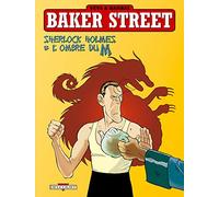 Baker Street, tome 4 : Sherlock Holmes & l'ombre du M