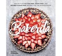 Bakerita: 100+ No-Fuss Gluten-Free, Dairy-Free, and Refined Sugar-Free Recipes for the Modern Baker