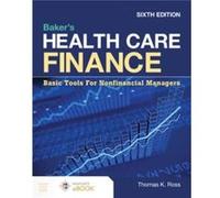 Bakers Health Care Finance Basic Tools for Nonfinancial Managers by Thomas K. Ross Thomas K. Ross (Auteur)