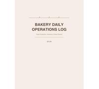 Bakery Daily Operations Log Book: Daily Baking Batch Records, Inventory Tracking, Sales Log, Food Safety Checks and Notes for Bakery Managers (120 Pages, 8.5x11)
