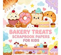 BAKERY TREATS SCRAPBOOK PAPERS FOR KIDS: Fun Bakery Treats Themed Craft Paper Pack for Children, Cute Cupcakes, Donuts, Cookies, Cakes, Sweet Dessert ... Journaling, DIY Projects & Creative Play