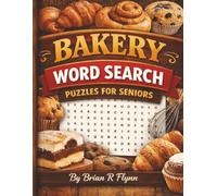 BAKERY WORD SEARCH PUZZLES FOR SENIORS: LARGER PRINT 100 THEMED PUZZLE EACH WITH20 CHALENGING WORDS TEST YOUR BRAIN POWER TOTAL 2000 WORDS