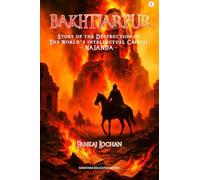 BAKHTIARPUR: Story of the Destruction of The World’s intellectual Capital NALANDA