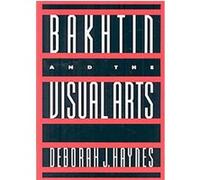 Bakhtin and the Visual Arts, Cambridge Studies in New Art History and Criticism Deborah J. Haynes (Auteur)