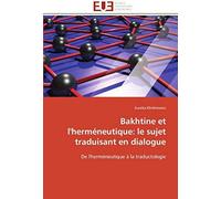 Bakhtine Et L'herméneutique: Le Sujet Traduisant En Dialogue