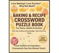 Baking and Recipe Crossword Puzzle Book For Teens, Adults & Seniors: Fun Easy To Read Brain Games Large Print|About Food, Chocolate, Dessert, Sweets, ... Birthday, Chefs, Gourmets & Food Lovers