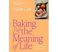 Baking and the Meaning of Life How to find joy in 100 recipes - Helen Goh - Murdoch Books - ebook (ePub) - Livre