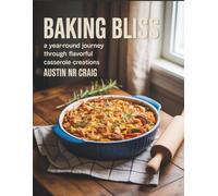 Baking Bliss: A Year-Round Journey Through Flavorful Casserole Creations - Austin NR Craig