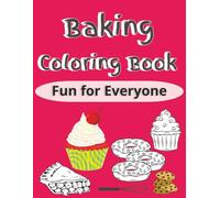 Baking Coloring Book for Kids and Adults: 50 Delicious Dessert Designs to Color - Cupcakes, Cookies, Cakes, and More! Fun and Relaxing Coloring Pages for All Ages (8.5 x 11 Inches, 100 Pages)