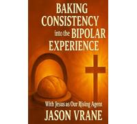 Baking Consistency into the Bipolar Experience with Jesus as our rising agent