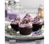 Baking Cookbook Savory Sweets: A Baking Cookbook with 100+ Deliciously Unique Recipes