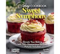 Baking Cookbook Sweet Symphony: Elevate Your Baking with 100+ Harmonious Recipes, Pictures Included