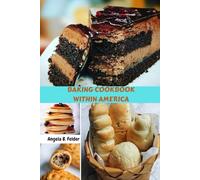 BAKING COOKBOOK WITHIN AMERICA: Delicious Road Trip Taste Recipes With Classic And Modern Savory Meals To Satisfy Your Cravings