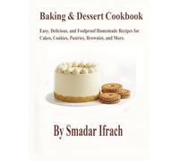 Baking & Dessert Cookbook: Easy, Delicious, and Foolproof Homemade Recipes for Cakes, Cookies, Pastries, Brownies, and More