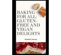 Baking For All: Gluten-Free And Vegan Delights