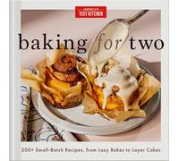 Baking for Two: 200+ Small-Batch Recipes, from Lazy Bakes to Layer Cakes