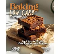 Baking Low Carb Cookbook: Delicious & Divine, 100+ Recipes with Pictures