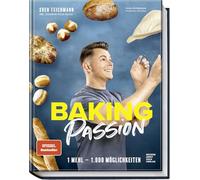 Baking Passion: 1 Mehl - 1.000 Möglichkeiten. - Fluffige Brötchen, knusprige Brote, Focaccia, Bagels und mehr ganz einfach backen - Das perfekte Backbuch für Anfänger, Fortgeschrittene und Hobbybäcker