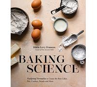 Baking Science: Foolproof Formulas to Create the Best Cakes, Pies, Cookies, Breads and More