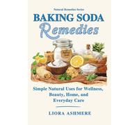 BAKING SODA REMEDIES: Simple Natural Uses for Wellness, Beauty, Home, and Everyday Care