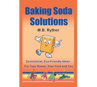 Baking Soda Solutions: Economical, Eco-Friendly Ideas for Your House, Your Yard and You