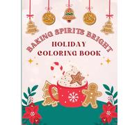 Baking Spirits Bright Holiday Coloring Book: Bold and Easy Holiday Designs Featuring Festive Cookies, Gingerbread Men, Gingerbread Houses, and Hot ... Treats to Decorate and Color for All Ages