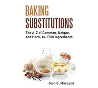 Baking Substitutions: The A-Z of Common, Unique, and Hard- to- Find Ingredients