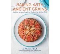 Baking with Ancient Grains: Mediterranean-Inspired Recipes for Living Well