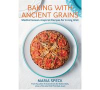 Baking with Ancient Grains Mediterranean-Inspired Recipes for Living Well - Maria Speck - Chelsea Green - ebook (ePub) - Livre