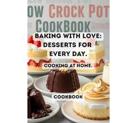 Baking with love: desserts for every day. Cooking at Home. CookBook