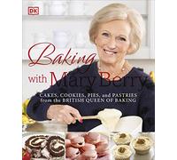 Baking with Mary Berry: Cakes, Cookies, Pies, and Pastries from the British Queen of Baking