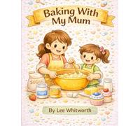Baking With My Mum: Fun and Easy Recipes for Kids and Parents to Make Together