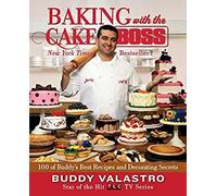 Baking with the Cake Boss: 100 of Buddy's Best Recipes and Decorating Secrets