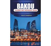 BAKOU Guide de voyage 2026: Explorez la tour de la Vierge, visitez le palais de Shirvanshah et découvrez la vue sur la mer Caspienne