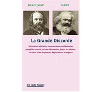 Bakounine/Marx : La Grande Discorde Déclarations officielles, communications confidentielles, pamphlets corrosifs, articles diffamatoires, lettres aux intimesâ€Â¦ et autres écrits réciproques, louange