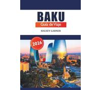 Bakú Guía de viaje 2026: Descubre gemas ocultas, destinos principales, tesoros culturales y lugares de interés imperdibles en la capital de Azerbaiyán