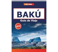 Bakú Guía De Viaje 2026: Rutas de senderismo, cocina local, historia de la Ruta de la Seda y lugares pintorescos a lo largo de la costa del Caspio