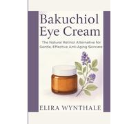 Bakuchiol Eye Cream: The Natural Retinol Alternative for Gentle, Effective Anti-Aging Skincare