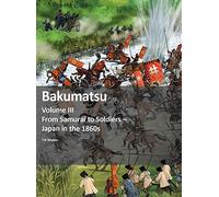 Bakumatsu: From Samurai to Soldiers - Japan in the 1860s