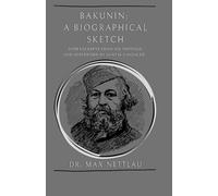 Bakunin: A Biographical Sketch: With Excerpts from His Writings and Afterword by Gustav Landauer.
